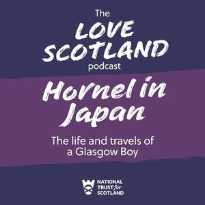 A purple title card reads: The Love Scotland podcast | Hornel in Japan | The life and travels of a Glasgow Boy. The National Trust for Scotland logo is at the bottom of the card.